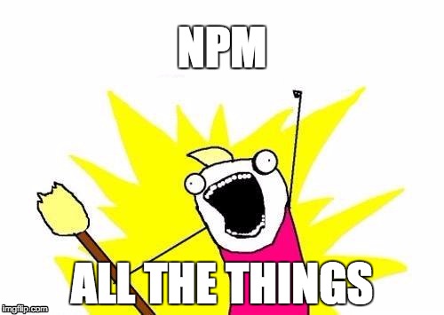 NPM ALL THE THINGS!
